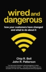Wired and Dangerous : How Your Customers Have Changed and What to Do About It - eBook