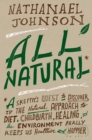 All Natural* : *A Skeptic's Quest to Discover If the Natural Approach to Diet, Childbirth, Healing, and the Environment Really Keeps Us Healthier and Happier - Book