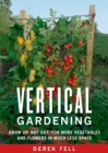 Vertical Gardening : Grow Up, Not Out, for More Vegetables and Flowers in Much Less Space - Book