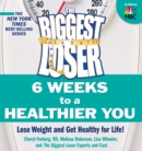 The Biggest Loser: 6 Weeks to a Healthier You : Lose Weight and Get Healthy For Life! - eBook
