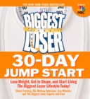 The Biggest Loser 30-Day Jump Start : Lose Weight, Get in Shape, and Start Living The Biggest Loser Lifestyle Today! - eBook