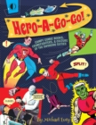 Hero-A-Go-Go : Campy Comic Books, Crimefighters, & Culture of the - Book