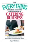 The Everything Guide to Starting and Running a Catering Business : Insider's advice on turning your talent into a Career - eBook