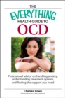 The Everything Health Guide to OCD : Professional advice on handling anxiety, understanding treatment options, and finding the support you need - eBook