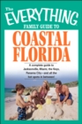 The Everything Family Guide to Coastal Florida : St. Augustine, Miami, the Keys, Panama City--and all the hot spots in between! - eBook