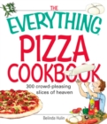 The Everything Pizza Cookbook : 300 Crowd-Pleasing Slices of Heaven - eBook