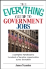 The Everything Guide To Government Jobs : A Complete Handbook to Hundreds of Lucrative Opportunities Across the Nation - eBook