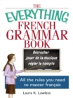 The Everything French Grammar Book : All the Rules You Need to Master Francais - eBook