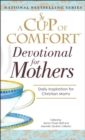 A Cup Of Comfort For Devotional for Mothers - eBook
