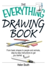 The Everything Drawing Book : From Basic Shape to People and Animals, Step-by-step Instruction to get you started - eBook