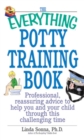 The Everything Potty Training Book : Professional, Reassuring Advice to Help You and Your Child Through This Challenging Time - eBook