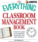The Everything Classroom Management Book : A teacher's guide to an organized, productive, and calm classroom - eBook