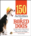 150 Activities For Bored Dogs : Surefire Ways to Keep Your Dog Active and Happy - eBook