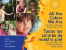 All The Colors We Are / Todos los colores de nuestra piel : The Story of How We Get Our Skin Color/La historia de por que tenemos diferentes colores de piel - Book