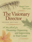The Visionary Director, Second Edition : A Handbook for Dreaming, Organizing, and Improvising in Your Center - eBook