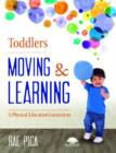 Toddlers Moving and Learning : A Physical Education Curriculum - Book