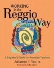 Working in the Reggio Way : A Beginner's Guide for American Teachers - eBook