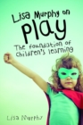 Lisa Murphy on Play : The Foundation of Children's Learning - Book