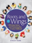 Roots and Wings : Affirming Culture in Early Childhood - Book