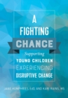 A Fighting Chance : Supporting Young Children Experiencing Disruptive Change - eBook