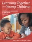 Learning Together with Young Children, Second Edition : A Curriculum Framework for Reflective Teachers - eBook
