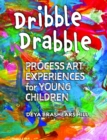 Dribble Drabble : Process Art Experiences for Young Children - Book
