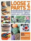 Loose Parts 4 : Inspiring 21st Century Learning - Book