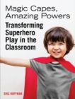 Magic Capes, Amazing Powers, Reissue : Transforming Superhero Play in the Classroom - Book