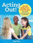 Acting Out! : Avoid Behavior Challenges with Active Learning Games and Activities - Book
