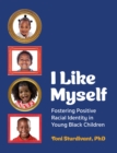 I Like Myself : Fostering Positive Racial Identity in Young Black Children - eBook