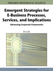 Emergent Strategies for E-Business Processes, Services and Implications: Advancing Corporate Frameworks - eBook