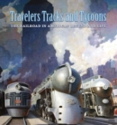 Travelers, Tracks, and Tycoons: The Railroad in – From the Barriger Railroad Historical Collection of the St. Louis Mercantile Library Association - Book