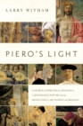Piero's Light : In Search of Piero della Francesca: A Renaissance Painter and the Revolution in Art, Science, and Religion - Book