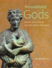 Household Gods - Private Devotion in Ancient Greece and Rome - Book