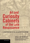 Art and Curiosity Cabinets of the Late Renaissance : A Contribution to the History of Collecting - eBook
