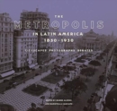 The Metropolis in Latin America, 1830-1930 - Cityscapes, Photographs, Debates - Book
