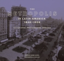 The Metropolis in Latin America, 1830-1930 : Cityscapes, Photographs, Debates - eBook