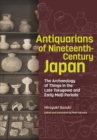 Antiquarians of Nineteenth-Century Japan : The Archaeology of Things in the Late Tokugawa and Early Meiji Periods - eBook