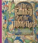 The Fantasy of the Middle Ages : An Epic Journey through Imaginary Medieval Worlds - Book