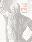Flesh and Bones : The Art of Anatomy - eBook