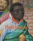 Balthazar : A Black African King in Medieval and Renaissance Art - Book