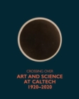 Crossing Over : Art and Science at Caltech, 1920-2020 - Book