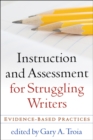 Instruction and Assessment for Struggling Writers : Evidence-Based Practices - eBook