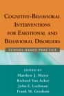 Cognitive-Behavioral Interventions for Emotional and Behavioral Disorders : School-Based Practice - eBook