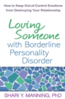 Loving Someone with Borderline Personality Disorder : How to Keep Out-of-Control Emotions from Destroying Your Relationship - eBook