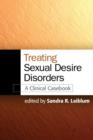 Treating Sexual Desire Disorders : A Clinical Casebook - Book