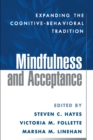 Mindfulness and Acceptance : Expanding the Cognitive-Behavioral Tradition - eBook