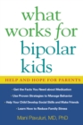 What Works for Bipolar Kids : Help and Hope for Parents - eBook