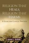 Religion That Heals, Religion That Harms : A Guide for Clinical Practice - Book