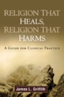 Religion That Heals, Religion That Harms : A Guide for Clinical Practice - eBook